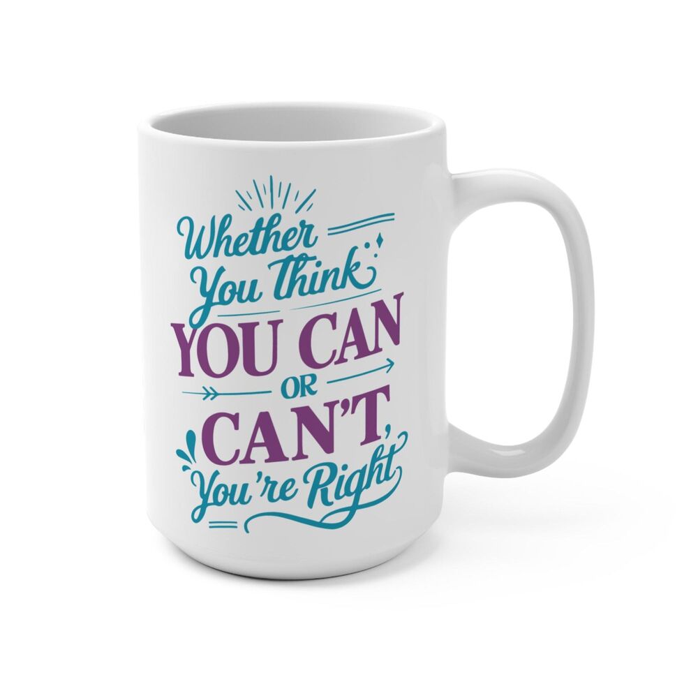 Motivation Quote 15oz Mug - Whether you think you can or cant, youre right